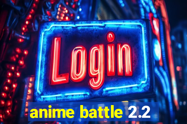 anime battle 2.2